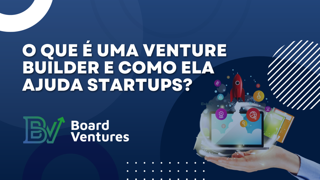 O que é uma Venture Builder e como ela ajuda startups?